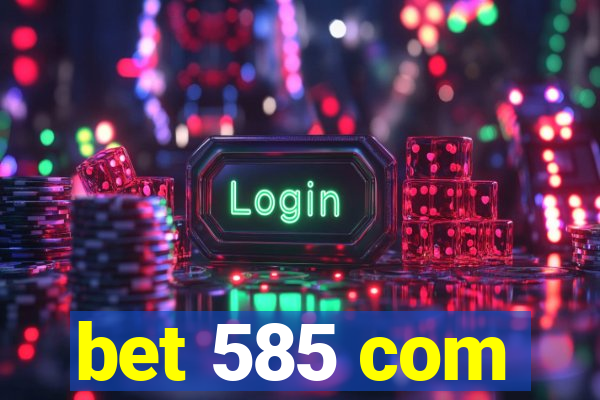 bet 585 com